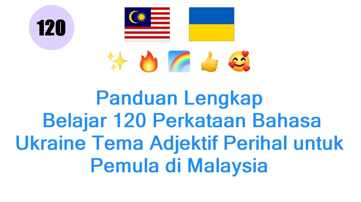 Panduan Lengkap: Belajar 120 Perkataan Bahasa Ukraine Tema Adjektif Perihal untuk Pemula di Malaysia